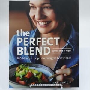 The Perfect Blend Gluten-Free & Vegan 100 Blender Recipes to Energize
